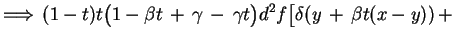 $\displaystyle \Longrightarrow\,(1-t)t\big(1-\beta t\,+\,\gamma\,-\,\gamma
t\big)d^{2}f\big[\delta(y\,+\,\beta t(x-y))\,+
$
