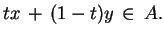 $\displaystyle tx\,+\,(1-t)y\,\in\,A.$