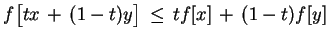 $\displaystyle f\big[tx\,+\,(1-t)y \big]\,\leq\,tf[x]\,+\,(1-t)f[y]$