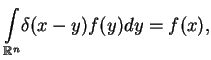 $\displaystyle \underset{\mathbb{R}^{n}}{\int }\delta
(x-y)f(y)dy=f(x),$