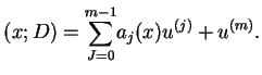 $\displaystyle (x;D)=\underset{J=0}{\overset{m-1}{\sum }}
 a_{j}(x)u^{(j)}+u^{(m)}.$
