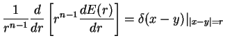 $\displaystyle \frac{1}{r^{n-1}}\frac{d}{dr}\left[
r^{n-1}\frac{dE(r)}{dr}\right] =\delta (x-y)\vert _{\vert x-y\vert=r}$
