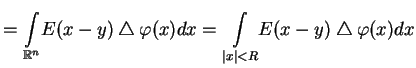 $\displaystyle =\underset{\mathbb{R}^{n}}{\int }
E(x-y)\bigtriangleup \varphi (x)dx=\underset{\vert x\vert<R}{\int }
E(x-y)\bigtriangleup \varphi (x)dx$