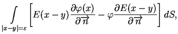 $\displaystyle \underset{\vert x-y\vert=\varepsilon }{\int }\left[
E(x-y)\frac{\...
...}-\varphi \frac{\partial
E(x-y)}{\partial \overrightarrow{n}}\right] dS, \notag$