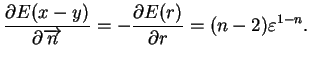 $\displaystyle \frac{\partial E(x-y)}{\partial
 \overrightarrow{n}}=-\frac{\partial E(r)}{\partial
 r}=(n-2)\varepsilon ^{1-n}.$