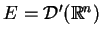 $ E=\mathcal{D}^{\prime }(\mathbb{R}^{n})$