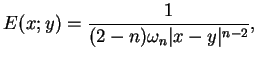 $\displaystyle E(x;y)=\frac{1}{(2-n)\omega _{n}\vert x-y\vert^{n-2}},$