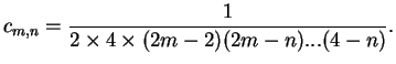 $\displaystyle c_{m,n}=\frac{1}{2\times 4\times (2m-2)(2m-n)...(4-n)}.$