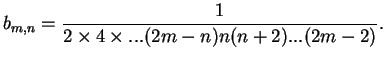 $\displaystyle b_{m,n}=\frac{1}{2\times 4\times ...(2m-n)n(n+2)...(2m-2)}.$