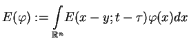 $\displaystyle E(\varphi ):=\underset{\mathbb{R}^{n}}{\int }E(x-y;t-\tau )\varphi (x)dx$