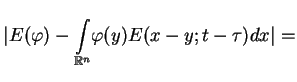 $\displaystyle \underset{}{\vert E(\varphi
)-\underset{\mathbb{R}^{n}}{\int }\varphi (y)}E(x-y;t-\tau )dx\vert= \notag$