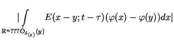 $\displaystyle \underset{\mathbb{R}^{n}???\'{O}_{\delta _{(\varepsilon
)}}(y)}{\vert\int }E(x-y;t-\tau )(\varphi (x)-\varphi (y))dx\vert \notag$