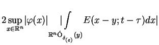 $\displaystyle 2\underset{x\in \mathbb{R}^{n}}{\sup }\vert\varphi
(x)\vert\under...
...\'{O}_{_{\delta _{(\varepsilon )}}}(y)}{\vert\int }E(x-y;t-\tau )dx\vert \notag$