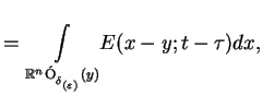 $\displaystyle =\underset{\mathbb{R}^{n}\'{O}_{_{\delta _{(\varepsilon
)}}}(y)}{\int } E(x-y;t-\tau )dx, \notag$