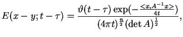 $\displaystyle E(x-y;t-\tau )=\frac{\vartheta (t-\tau )\exp
 (-\frac{<x,A^{-1}x>}{4t})}{ (4\pi t)^{\frac{n}{2}}(\det
 A)^{\frac{1}{2}}},$