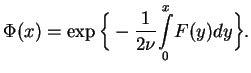 $\displaystyle \Phi (x)=\exp \Big\{-\frac{1}{2\nu }\underset{0}{\overset{x}{\int }}F(y)dy\Big\}.$