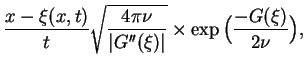 $\displaystyle \frac{ x-\xi (x,t)}{t}\sqrt{\frac{4\pi \nu }{\vert G^{\prime
\prime }(\xi )\vert}}\times
\exp \big(\frac{-G(\xi )}{2\nu} \big), \notag$