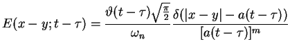 $\displaystyle E(x-y;t-\tau ) =\frac{\vartheta (t-\tau )\sqrt{\frac{\pi
}{2}}}{\omega _{n}}\frac{\delta (\vert x-y\vert-a(t-\tau ))}{[a(t-\tau
)]^{m}}$