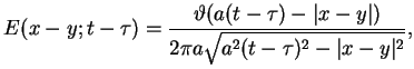 $\displaystyle E(x-y;t-\tau )=\frac{\vartheta (a(t-\tau )-\vert x-y\vert)}{2\pi
 a\sqrt{a^{2}(t-\tau )^{2}-\vert x-y\vert^{2}}},$
