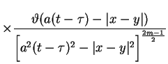 $\displaystyle \times \frac{\vartheta (a(t-\tau )-\vert x-y\vert)}{\Big[a^{2}(t-\tau )^{2}-\vert x-y\vert^{2}\Big]^{
\frac{2m-1}{2}}}$