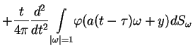 $\displaystyle +\frac{t}{4\pi }\frac{d^{2}}{dt^{2}}\underset{\vert\omega \vert=1}{
\int }\varphi (a(t-\tau )\omega +y)dS_{\omega }
$