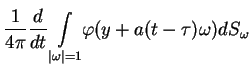 $\displaystyle \frac{1}{4\pi }\frac{d}{dt}\underset{\vert\omega \vert=1}{\int
}\varphi (y+a(t-\tau )\omega )dS_{\omega }
$