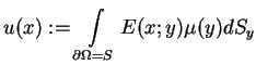 $\displaystyle u(x):=\int\limits_{\partial \Omega =S}E(x;y)\mu (y)dS_{y}$