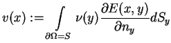 $\displaystyle v(x):=\int\limits_{\partial \Omega =S}\nu (y)\frac{\partial E(x,y)}{\partial
 n_{y}}dS_{y}$