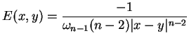 $\displaystyle E(x,y)=\frac{-1}{
 \omega _{n-1}(n-2)\vert x-y\vert^{n-2}}$
