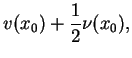 $\displaystyle v(x_{0})+\frac{1}{2}\nu (x_{0}),$