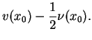 $\displaystyle v(x_{0})-\frac{1}{2}\nu (x_{0}). \notag$