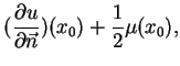 $\displaystyle (\frac{\partial u}{\partial
\vec{n}} )(x_{0})+\frac{1}{2}\mu (x_{0}), \notag$