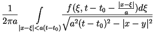 $\displaystyle \frac{1}{2\pi a}\underset{\vert x-\xi \vert<a(t-t_{0})}{\int }\fr...
...frac{\vert x-\xi \vert}{a})d\xi }{\sqrt{a^{2}(t-t_{0})^{2}-\vert x-y\vert^{2}}}$