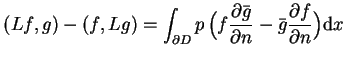 $\displaystyle (Lf,g)-(f,Lg)=\int_{\partial D}p \, \big(f \frac{\partial
 \bar{g}}{\partial n} -\bar{g} \frac{\partial f }{\partial n} \big)
 \mathrm{d}x$