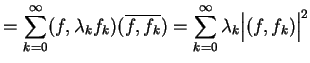 $\displaystyle =\sum_{k=0}^{\infty}(f,\lambda_{k}f_{k})(\overline{f,f_{k}})=\sum_{k=0}^{\infty}\lambda_{k}{\big\vert
(f,f_{k})\big\vert}^{2}$