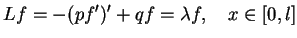 $\displaystyle Lf=-(pf')' + qf =\lambda f, \quad x \in [0,l]$