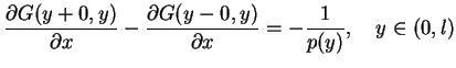 $\displaystyle \frac{\partial G(y+0,y)}{\partial x} -\frac{\partial
G(y-0,y)}{\partial x}=-\frac{1}{p(y)}, \quad y \in(0,l)
$