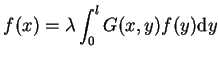 $\displaystyle f(x)=\lambda \int_{0}^{l}G(x,y)f(y) \mathrm{d}y$