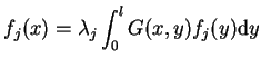 $\displaystyle f_{j}(x)=\lambda_{j} \int_{0}^{l}G(x,y)f_{j}(y) \mathrm{d}y$