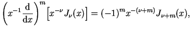 $\displaystyle {\bigg(x^{-1} \frac{\mathrm{d}}{\mathrm{d}x} \bigg)}^{m} \big[
x^{-\nu}J_{\nu}(x) \big] ={(-1)}^{m}x^{-(\nu +m)} J_{\nu +m}(x),
$