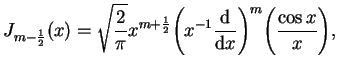 $\displaystyle J_{m-\frac{1}{2}}(x)=\sqrt{\frac{2}{\pi}}x^{m+ \frac{1}{2}}{\bigg...
...{-1} \frac{\mathrm{d}}{\mathrm{d}x}\bigg) }^{m} \bigg(\frac{\cos x}{x}
 \bigg),$