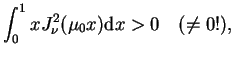 $\displaystyle \int_{0}^{1}x J_{\nu}^{2}(\mu_{0}x) \mathrm{d}x >0 \quad (\neq 0!),$