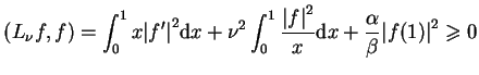 $\displaystyle (L_{\nu}f,f)=\int_{0}^{1}x {\vert f'\vert}^{2} \mathrm{d}x + {\nu...
...f\vert}^{2}}{x} \mathrm{d}x +
 \frac{\alpha}{\beta}{\vert f(1)\vert}^{2} \geq 0$