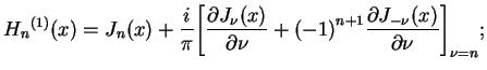 $\displaystyle {H_{n}}^{(1)}(x)=J_{n}(x)+\frac{i}{\pi}\bigg[\frac{\partial
J_{\...
... \nu} +{(-1)}^{n+1} \frac{\partial
J_{-\nu}(x)}{\partial \nu}\bigg]_{\nu=n};
$