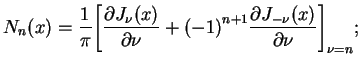 $\displaystyle N_{n}(x)=\frac{1}{\pi}\bigg[\frac{\partial J_{\nu}(x)}{\partial
\nu} +{(-1)}^{n+1} \frac{\partial J_{-\nu}(x)}{\partial
\nu}\bigg]_{\nu=n};
$