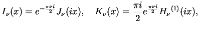 $\displaystyle I_{\nu}(x)= e^{-\frac{\pi \nu i}{2}}J_{\nu}(ix), \quad
K_{\nu}(x)=\frac{\pi i}{2} e^{\frac{\pi \nu
i}{2}}{H_{\nu}}^{(1)}(ix),
$