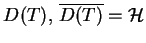 $ D(T), \, \overline{D(T)}=\mathcal{H}$