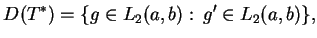 $\displaystyle D(T^{*})=\{ g \in L_{2}(a,b): \, g'\in L_{2}(a,b)\},$