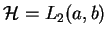 $ \mathcal{H}=L_{2}(a,b)$