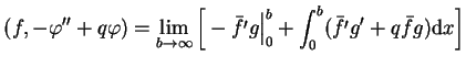 $\displaystyle (f, -\varphi'' + q \varphi) = \lim_{b \to \infty}\Big[ -\bar{f'}g
 \big\vert _{0}^{b} + \int_{0}^{b}(\bar{f'}g'+ q \bar{f}g) \mathrm{d}x \Big]$